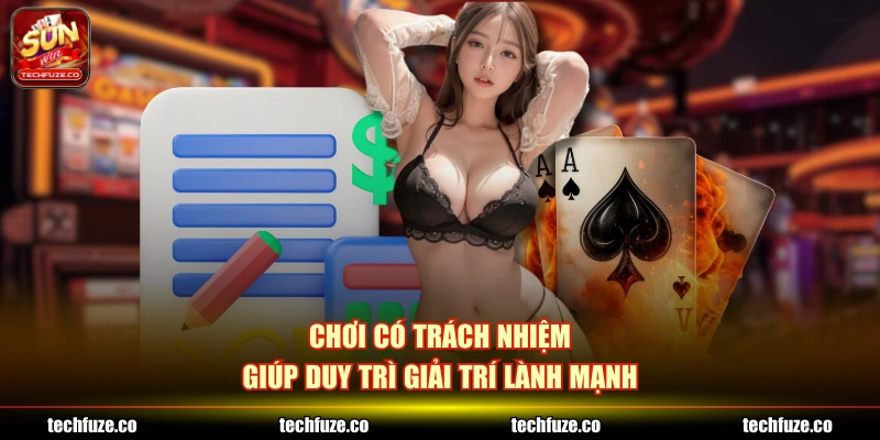 Chơi có trách nhiệm giúp duy trì giải trí lành mạnh