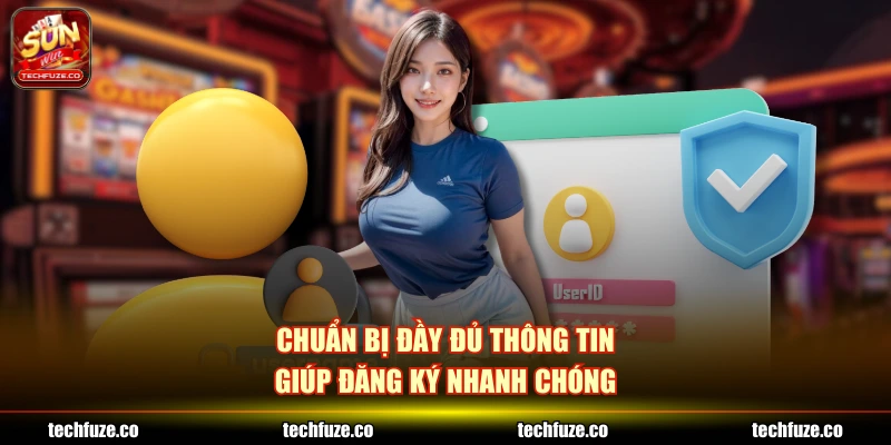 Chuẩn bị đầy đủ thông tin giúp đăng ký nhanh chóng