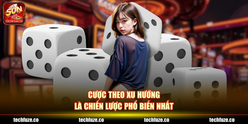 Cược theo xu hướng là chiến lược phổ biến nhất
