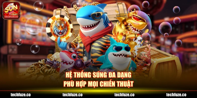 Hệ thống súng đa dạng phù hợp mọi chiến thuật