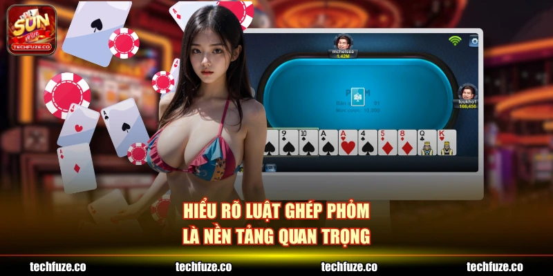 Hiểu rõ luật ghép phỏm là nền tảng quan trọng