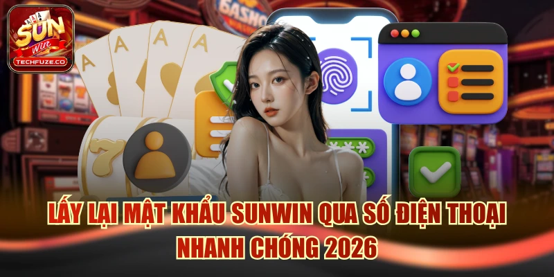 Lấy lại mật khẩu Sunwin qua số điện thoại