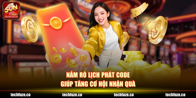 Nắm rõ lịch phát code giúp tăng cơ hội nhận quà
