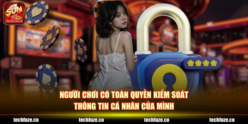 Người chơi có toàn quyền kiểm soát thông tin cá nhân của mình