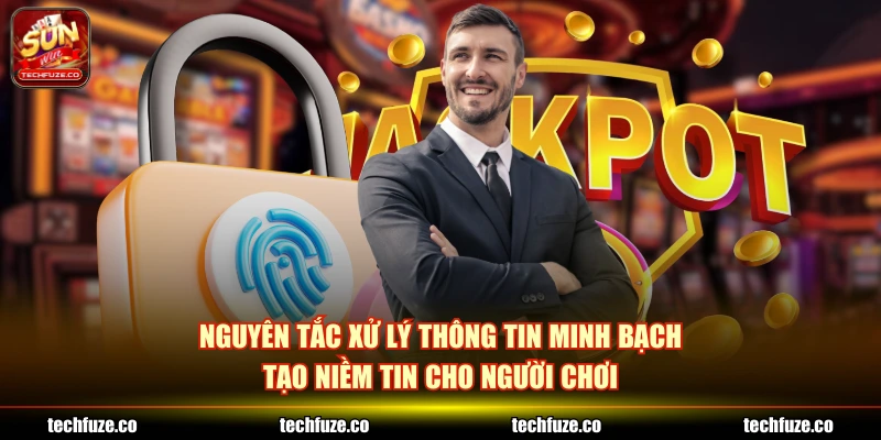 Nguyên tắc xử lý thông tin minh bạch tạo niềm tin cho người chơi