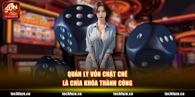 Quản lý vốn chặt chẽ là chìa khóa thành công