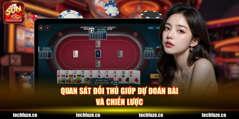 Quan sát đối thủ giúp dự đoán bài và chiến lược