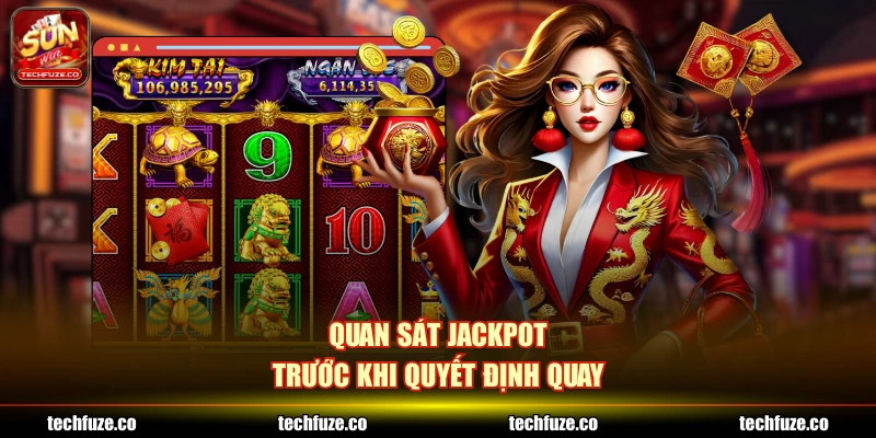 Quan sát jackpot trước khi quyết định quay