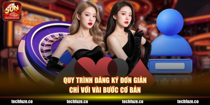 Quy trình đăng ký đơn giản chỉ với vài bước cơ bản