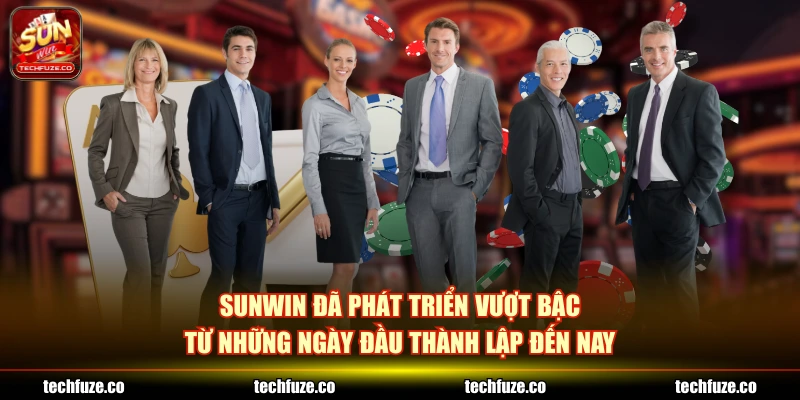 SUNWIN đã phát triển vượt bậc từ những ngày đầu thành lập đến nay