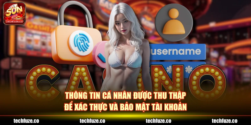 Thông tin cá nhân được thu thập để xác thực và bảo mật tài khoản