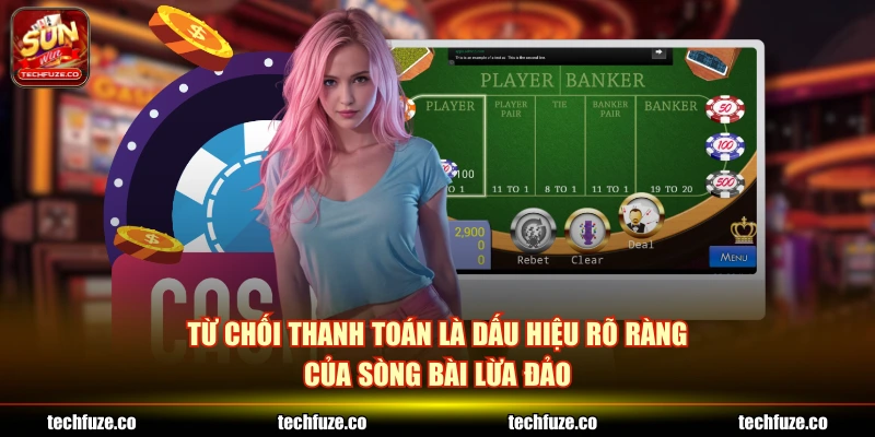 Từ chối thanh toán là dấu hiệu rõ ràng của sòng bài lừa đảo