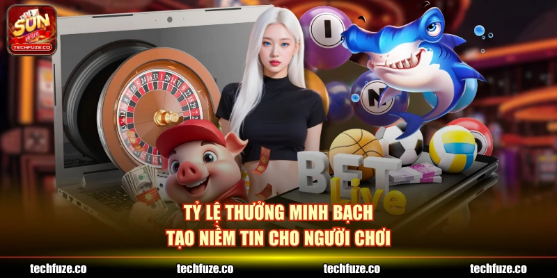 Tỷ lệ thưởng minh bạch tạo niềm tin cho người chơi