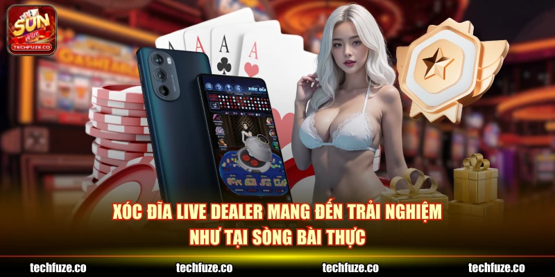 Xóc đĩa live dealer mang đến trải nghiệm như tại sòng bài thực